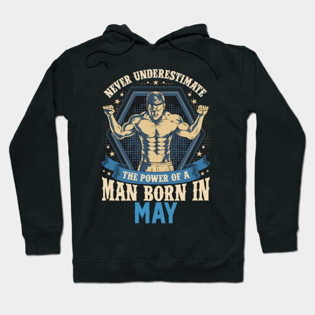 Never Underestimate Power Man Born in May Hoodie by aneisha